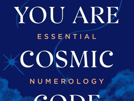 You Are Cosmic Code: Essential Numerology (Now Age series) Online Hot Sale