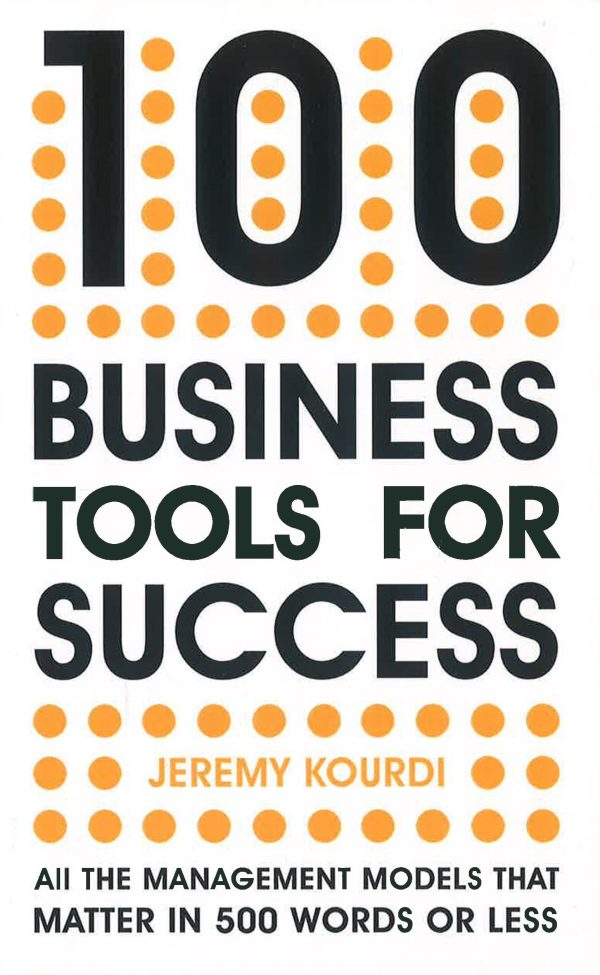 100 Business Tools For Success: All the management models that matter in 500 words or less Online