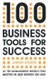 100 Business Tools For Success: All the management models that matter in 500 words or less Online